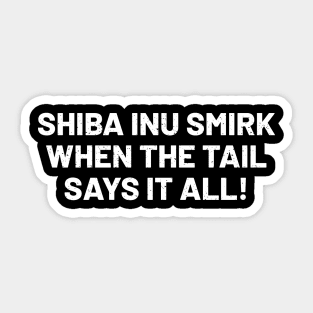 Shiba Inu Smirk When the Tail Says It All! Sticker